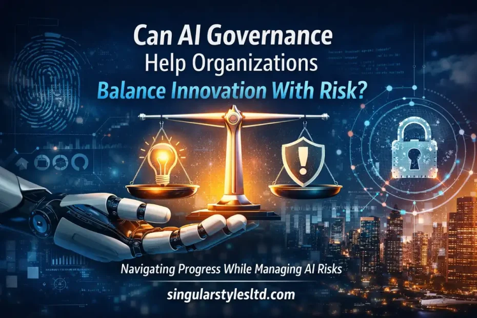 AI governance concept with a robotic hand balancing innovation and risk, featuring the text “Can AI Governance Help Organizations Balance Innovation With Risk?” and singularstylesltd.com.